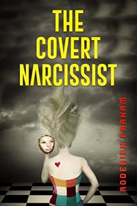 The Covert Narcissist : How to Recognize Passive-Aggressive Manipulation and Gaslighting. Acquire the Self-Confidence to Break From a Narcissistic and Emotionally Abusive Situation (2022 Guide)