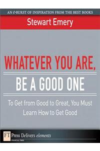 Whatever You Are, Be a Good One