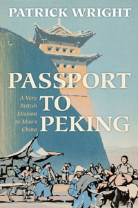 Passport to Peking: A Very British Mission to Mao's China