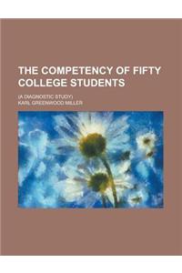 The Competency of Fifty College Students; (A Diagnostic Study)