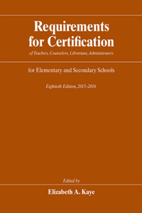 Requirements for Certification of Teachers, Counselors, Librarians, Administrators for Elementary and Secondary Schools, Eightieth Edition, 2015-2016