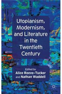 Utopianism, Modernism, and Literature in the Twentieth Century