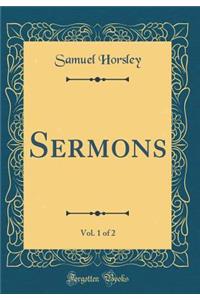 Sermons, Vol. 1 of 2 (Classic Reprint)