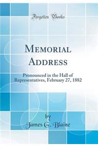 Memorial Address: Pronounced in the Hall of Representatives, February 27, 1882 (Classic Reprint)