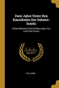 Zwei Jahre Unter Den Kannibalen Der Salomo-Inseln: Reiseerlebnisse Und Schilderungen Von Land Und Leuten