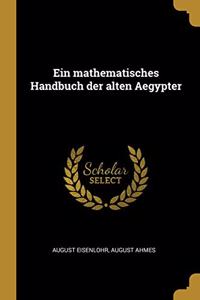 Ein mathematisches Handbuch der alten Aegypter