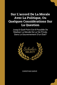 Sur L'accord De La Morale Avec La Politique, Ou Quelques Considérations Sur La Question