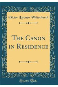 The Canon in Residence (Classic Reprint)