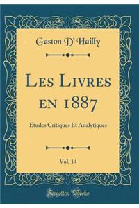 Les Livres En 1887, Vol. 14: Ã?tudes Critiques Et Analytiques (Classic Reprint)