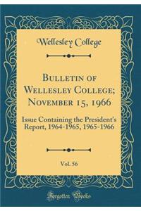 Bulletin of Wellesley College; November 15, 1966, Vol. 56: Issue Containing the President's Report, 1964-1965, 1965-1966 (Classic Reprint)