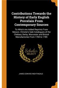 Contributions Towards the History of Early English Porcelain From Contemporary Sources
