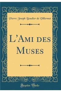 L'Ami Des Muses (Classic Reprint)