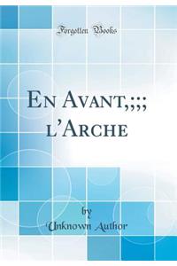 En Avant,;;; l'Arche (Classic Reprint)