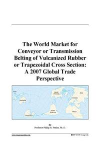 The World Market for Conveyor or Transmission Belting of Vulcanized Rubber or Trapezoidal Cross Section