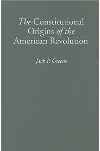 Constitutional Origins of the American Revolution