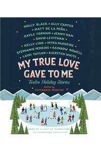 My True Love Gave to Me: Twelve Holiday Stories