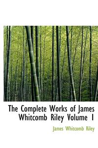 The Complete Works of James Whitcomb Riley Volume 1