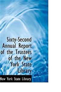 Sixty-Second Annual Report of the Trustees of the New York State Library