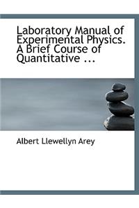 Laboratory Manual of Experimental Physics. a Brief Course of Quantitative ...