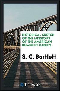 Historical sketch of the missions of the American Board in Turkey