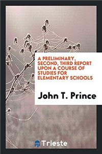 A Preliminary, Second, Third Report Upon a Course of Studies for Elementary Schools