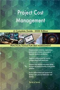 Project Cost Management A Complete Guide - 2020 Edition