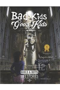 Bad Kids Good Kids