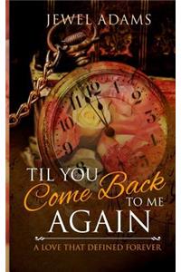 Til You Come Back to Me Again