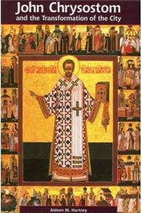 John Chrysostom and the Transformation of the City