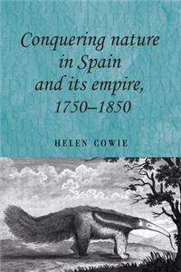 Conquering Nature in Spain and Its Empire, 1750-1850