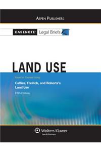 Casenote Legal Briefs for Land Use, Keyed to Callies, Freilich, and Roberts's Land Use