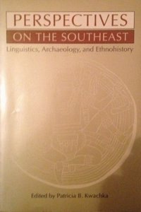 Perspectives on the Southeast: Linguistics, Archaeology and Ethnohistory (Southern Anthropological Society Proceedings)