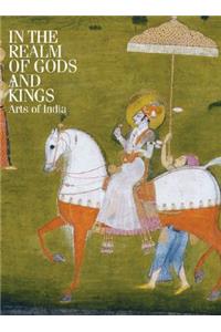 In the Realm of Gods and Kings: Arts of India