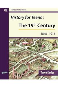 History for Teens: The 19th Century (1848 - 1914)