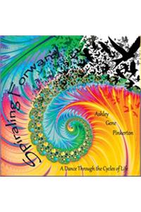 Spiraling Forward: A Dance Through the Cycle of Life: A Dance through the Cycles of Life