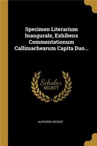 Specimen Literarium Inaugurale, Exhibens Commentationum Callimachearum Capita Duo...