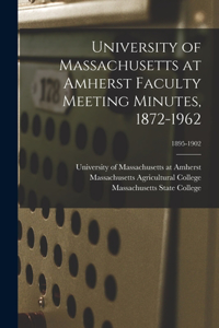 University of Massachusetts at Amherst Faculty Meeting Minutes, 1872-1962; 1895-1902