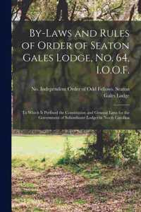By-laws and Rules of Order of Seaton Gales Lodge, No. 64, I.O.O.F.