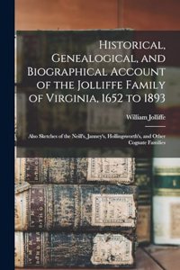Historical, Genealogical, and Biographical Account of the Jolliffe Family of Virginia, 1652 to 1893