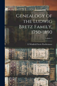 Genealogy of the Ludwig Bretz Family, 1750-1890; Volume 1