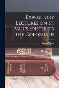 Expository Lectures on St. Paul's Epistle to the Colossians