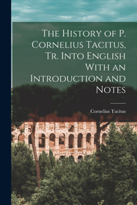 History of P. Cornelius Tacitus, Tr. Into English With an Introduction and Notes