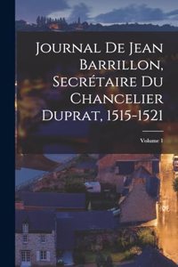 Journal De Jean Barrillon, Secrétaire Du Chancelier Duprat, 1515-1521; Volume 1