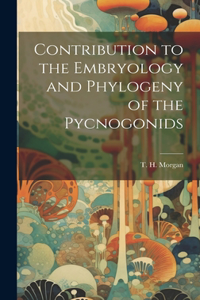 Contribution to the Embryology and Phylogeny of the Pycnogonids