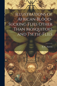 Illustrations of African Blood-Sucking Flies Other Than Mosquitoes and Tsetse-Flies