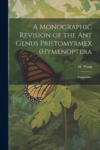 Monographic Revision of the ant Genus Pristomyrmex (Hymenoptera