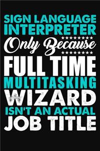 Sign Language Interpreter Only Because Full Time Multitasking Wizard Isnt An Actual Job Title