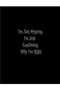 I'm Not Arguing. I'm Just Explaining Why I'm Right.