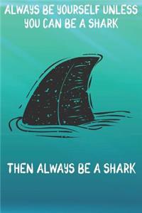 Always Be Yourself Unless You Can Be A Sharks Then Always Be A Sharks