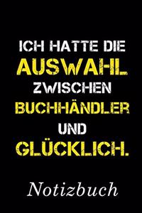Ich Hatte Die Auswahl Zwischen Buchhändler Und Glücklich Notizbuch